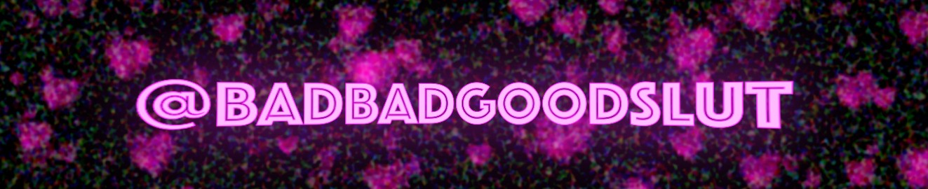 badbadgoodslut