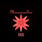 MexxxicanSex