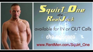 SquirtOne aka RealJock available NOW for IN or OUT Calls...