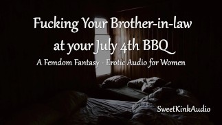 [M4F] Fodendo seu cunhado durante um July 4º Churrasco - Áudio Erótico Para Mulheres