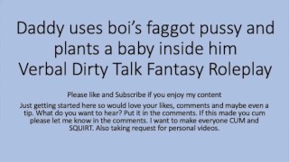 Daddy uses his boi faggot pussy and puts a baby inside (Roleplay, rough, dirty talk, faggot, slut)