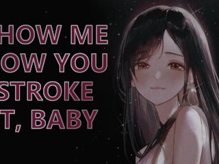 Dommeガールフレンドは彼女のためにストロークする方法を教えてくれます|JOI ASMR