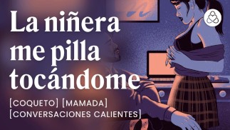 Me follo con la niñera cuando me pilla masturbándome [relatos para tocarme]