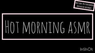 Hot Morning Asmr (audio uniquement)