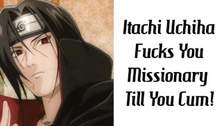 Itachi Uchiha te baise en missionnaire jusqu’à ce que tu jouisses !