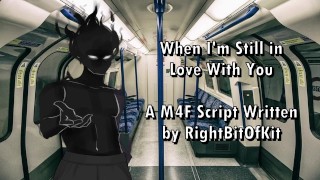 When I'm Still in Love With You - A M4F Script Written by RightBitOfKit