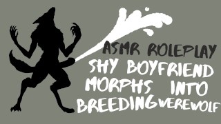 Shy Boyfriend Morphs Into Breeding Werewolf [ASMR Roleplay]